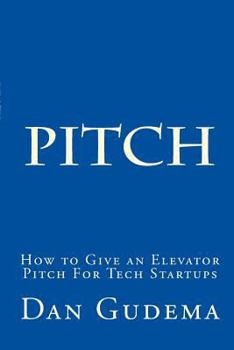 Paperback How To Give An Elevator Pitch For Tech Start-Ups: Preparing And Delivering A Tech Start-Up Pitch. Book