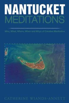 Paperback Nantucket Meditations: Who, What, Where, When and Whys of Creative Meditation Book