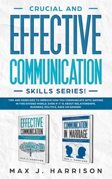 Paperback Crucial and Effective Communication Skills Series: Tips and Exercises to Improve How You Communicate with Anyone in This Divided World, Even If It Is Book