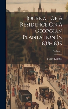 Journal of a Residence on a Georgian Plantation in 1838-1839; Volume 1