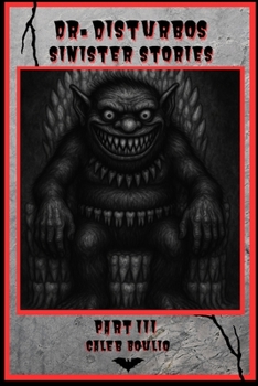 Dr.Disturbos Sinister Stories: Part 3