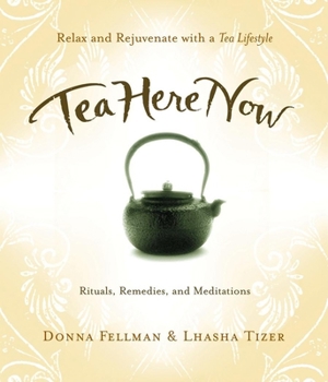 Paperback Tea Here Now: Relax and Rejuvenate with a Tea Lifestyle -- Rituals, Remedies, and Meditations Book