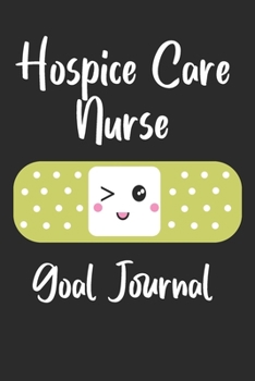 Hospice Care Nurse Goal Journal: Goal Prompts Journal and Planner Undated For Nurses