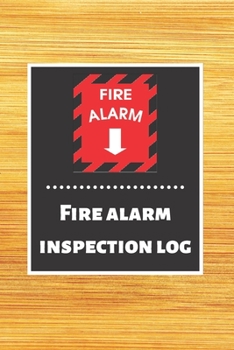 Fire alarm inspection log: Fire Alarm Journal Fire Register Log Book Fire Alarm Service & Inspection Book Fire Safety Register Fire Incident & Prevention Log Book