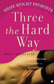 Paperback Susie Bright Presents: Three the Hard Way: Erotic Novellas by William Harrison, Greg Boyd, and Tsaurah Litzky Book