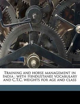 Paperback Training and Horse Management in India: With Hindustanee Vocabulary and C.T.C. Weights for Age and Class Book