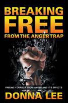 Paperback Breaking Free From The Anger Trap: Freeing Yourself From Anger And Its Effects Book