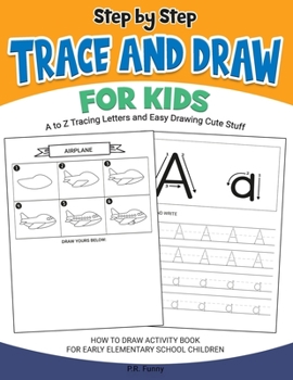 Paperback Step by Step Trace and Draw for Kids, A to Z Tracing Letters and Easy Drawing Cute Stuff: How to Draw Activity Book for Early Elementary School Childr Book