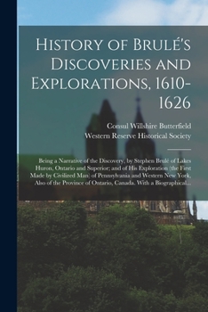 Paperback History of Brule&#769;'s Discoveries and Explorations, 1610-1626; Being a Narrative of the Discovery, by Stephen Brule&#769; of Lakes Huron, Ontario a Book