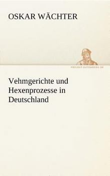 Paperback Vehmgerichte Und Hexenprozesse in Deutschland [German] Book