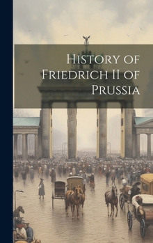 Hardcover History of Friedrich II of Prussia Book