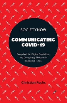Paperback Communicating Covid-19: Everyday Life, Digital Capitalism, and Conspiracy Theories in Pandemic Times Book