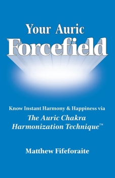 Paperback Your Auric Forcefield: Know Instant Harmony & Happiness via the Auric Chakra Harmonization Technique(TM) Book