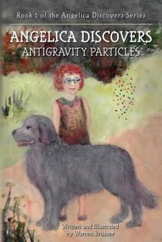 Paperback ANGELICA Discovers ANTIGRAVITY PARTICLES: Book 1 of the Angelica Discovers Series Book