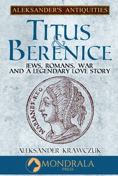 Paperback Titus and Berenice: Jews, Romans, War, and a Legendary Love Story Book