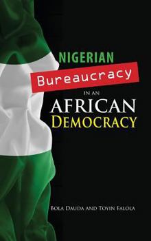 Hardcover Nigerian Bureaucracy in an African Democracy Book