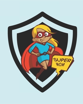 Super Mom: Mom's Journal -Stay on top of it all with this invaluable tracker. All you need to keep yourself, your family and home organized