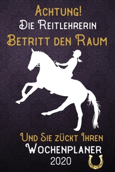 Achtung! Die Reitlehrerin betritt den Raum und Sie zückt Ihren Wochenplaner 2020: DIN A5 Kalender / Terminplaner / Wochenplaner 2020 12 Monate: Januar ... – Jede Woche auf 2 Seiten (German Edition)