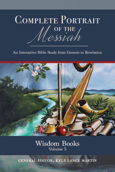 Complete Portrait of the Messiah : Wisdom Books: Volume 5