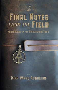 Paperback Final Notes from the Field: Northbound on the Appalachian Trail Book