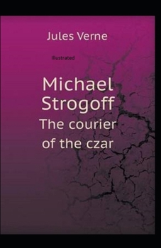Michael Strogoff the Courier of the Czar Illustrated