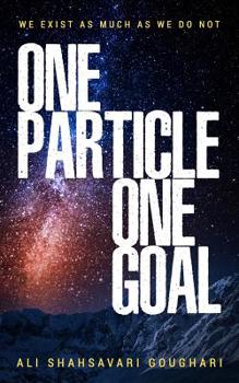 Paperback One Particle One Goal: We Exist as Much as We Do Not Book