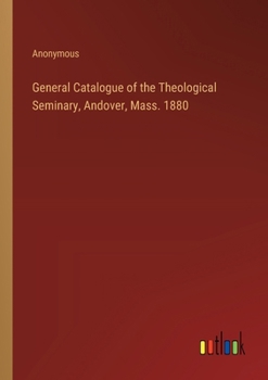 Paperback General Catalogue of the Theological Seminary, Andover, Mass. 1880 Book