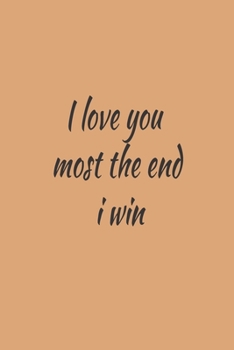 Paperback I love you most the end i win: Love Journal Gift For Someone You Love, Valentine's Day Proposal Gift Book