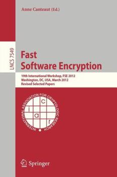 Paperback Fast Software Encryption: 19th International Workshop, Fse 2012, Washington, DC, Usa, March 19-21, 2012. Revised Selected Papers Book