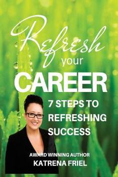 Paperback Refresh your Career: 7 Steps to Refreshing Success Book