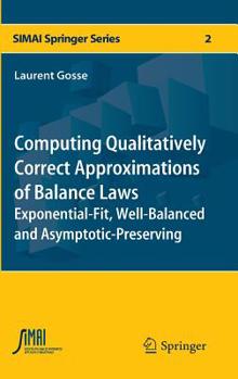 Hardcover Computing Qualitatively Correct Approximations of Balance Laws: Exponential-Fit, Well-Balanced and Asymptotic-Preserving Book