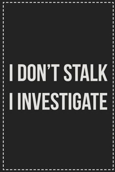 Paperback I Don't Stalk I Investigate: College Ruled Notebook - Novelty Lined Journal - Gift Card Alternative - Perfect Keepsake For Passive Aggressive Peopl Book