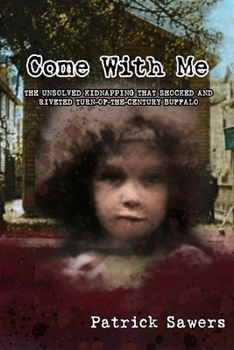 Paperback Come With Me: The Unsolved Kidnapping That Shocked and Riveted Turn-of-the-Century Buffalo Book