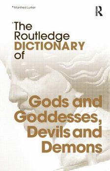 Hardcover The Routledge Dictionary of Gods and Goddesses, Devils and Demons Book
