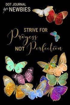Paperback Strive for Progress Not Perfection: Dot Journal for Newbies Book