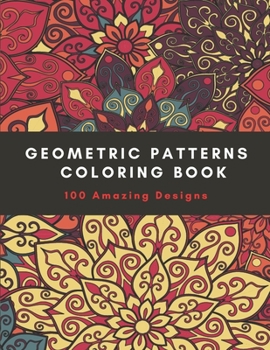 Paperback Geometric Patterns Coloring Book: 100 Amazing Designs, Relaxation Stress Relieving Designs Book