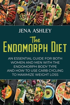 Paperback The Endomorph Diet: An Essential Guide for Both Women and Men with the Endomorph Body Type and How to Use Carb Cycling to Maximize Weight Loss Book