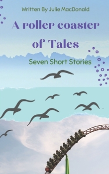 A Roller Coaster of Tales: Seven Short Stories