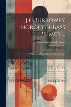 Paperback J.f. Burrowes' Thorough-bass Primer ...: To Which Is Added A Key To The Exercises Book