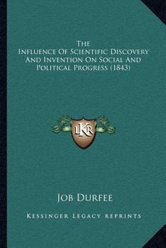 Paperback The Influence Of Scientific Discovery And Invention On Social And Political Progress (1843) Book