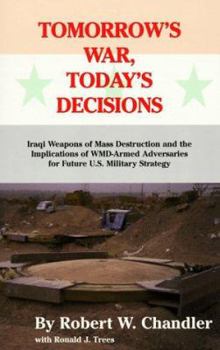 Tomorrow's War, Today's Decisions: Iraqi Weapons of Mass Destruction and the Implications of Wmd-Armed Adersaries for Future U.S. Military Strategy