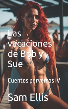 Paperback Las vacaciones de Bob y Sue: Cuentos perversos IV [Spanish] Book