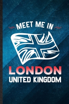 Meet Me in London United Kingdom: Funny Blank Lined United Kingdom Uk Tourist Notebook/ Journal, Graduation Appreciation Gratitude Thank You Souvenir Gag Gift, Superb Graphic 110 Pages