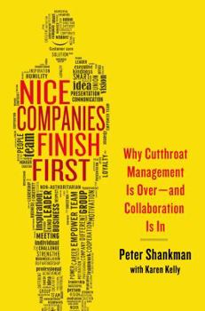 Paperback Nice Companies Finish First: Why Cutthroat Management Is Over--And Collaboration Is in Book