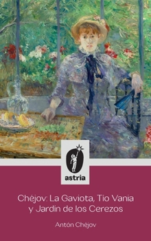 Chéjov: La Gaviota, Tío Vania y El Jardín de los Cerezos (Spanish Edition)