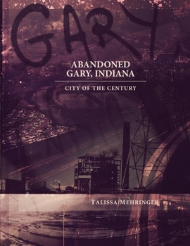 Paperback Abandoned Gary, Indiana: City of the Century Book