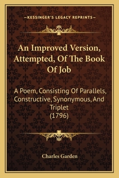 Paperback An Improved Version, Attempted, Of The Book Of Job: A Poem, Consisting Of Parallels, Constructive, Synonymous, And Triplet (1796) Book