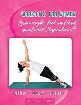 Paperback Workouts for Women - Lose weight, feel and look good with Hypnolates(R): Mind - Body - Spirit Book