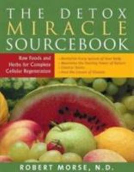 Paperback The Detox Miracle Sourcebook: Raw Foods and Herbs for Complete Cellular Regeneration Book