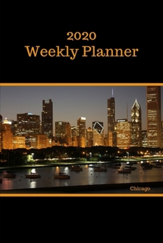 2020 Weekly Planner: Chicago; January 1, 2020 - December 31, 2020; 6" x 9"